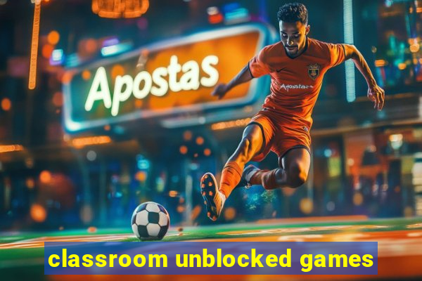 classroom unblocked games